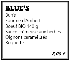 menu blue's: Bun's, Fourme d'Ambert, Boeuf BIO 140g, Sauce crémeuse aux herbes, Oignons caramélisés, Roquette