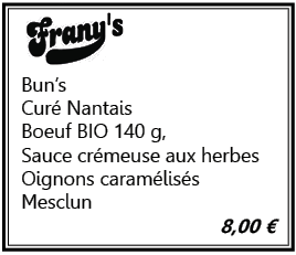 menu franys: Bun's, Curré Nantais, Boeuf Bio 140g, Sauce crémeuse aux herbes, Oignons caramélisés, Mesclun